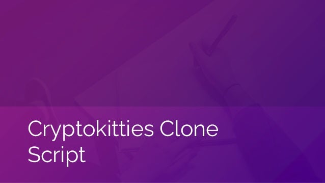 Cryptokitties Clone
Script
 