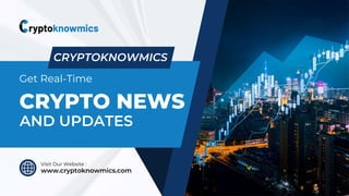 CRYPTO NEWS
AND UPDATES
www.cryptoknowmics.com
Visit Our Website :
CRYPTOKNOWMICS
Get Real-Time
 