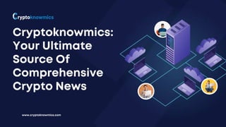 Cryptoknowmics Your Ultimate Source Of Comprehensive Crypto News.pdf