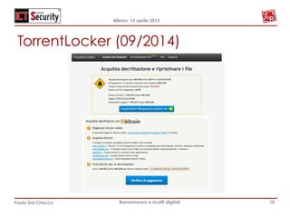Milano, 15 aprile 2015
Paolo Dal Checco Ransomware e ricatti digitali
TorrentLocker (09/2014)
10
 