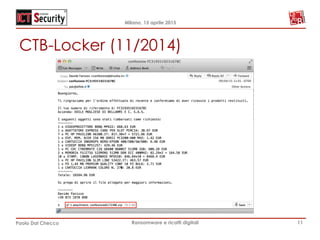Milano, 15 aprile 2015
Paolo Dal Checco Ransomware e ricatti digitali
CTB-Locker (11/2014)
11
 