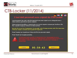 Milano, 15 aprile 2015
Paolo Dal Checco Ransomware e ricatti digitali
CTB-Locker (11/2014)
12
 