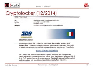 Milano, 15 aprile 2015
Paolo Dal Checco Ransomware e ricatti digitali
Cryptolocker (12/2014)
13
 