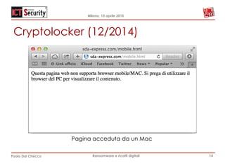 Milano, 15 aprile 2015
Paolo Dal Checco Ransomware e ricatti digitali
Cryptolocker (12/2014)
14
Pagina acceduta da un Mac
 