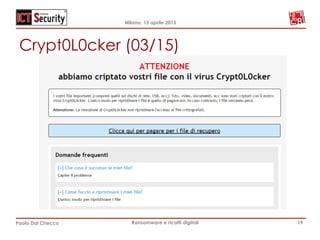 Milano, 15 aprile 2015
Paolo Dal Checco Ransomware e ricatti digitali
Crypt0L0cker (03/15)
19
 