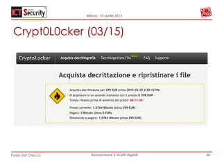 Milano, 15 aprile 2015
Paolo Dal Checco Ransomware e ricatti digitali
Crypt0L0cker (03/15)
20
 
