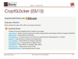 Milano, 15 aprile 2015
Paolo Dal Checco Ransomware e ricatti digitali
Crypt0L0cker (03/15)
21
 