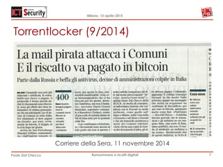 Milano, 15 aprile 2015
Paolo Dal Checco Ransomware e ricatti digitali
Torrentlocker (9/2014)
Corriere della Sera, 11 novembre 2014
7
 