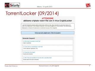 Milano, 15 aprile 2015
Paolo Dal Checco Ransomware e ricatti digitali
TorrentLocker (09/2014)
9
 