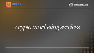 cryptomarketingservices
www.inoru.com
 