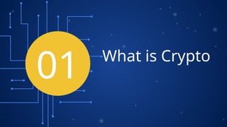 What is Crypto
01
 
