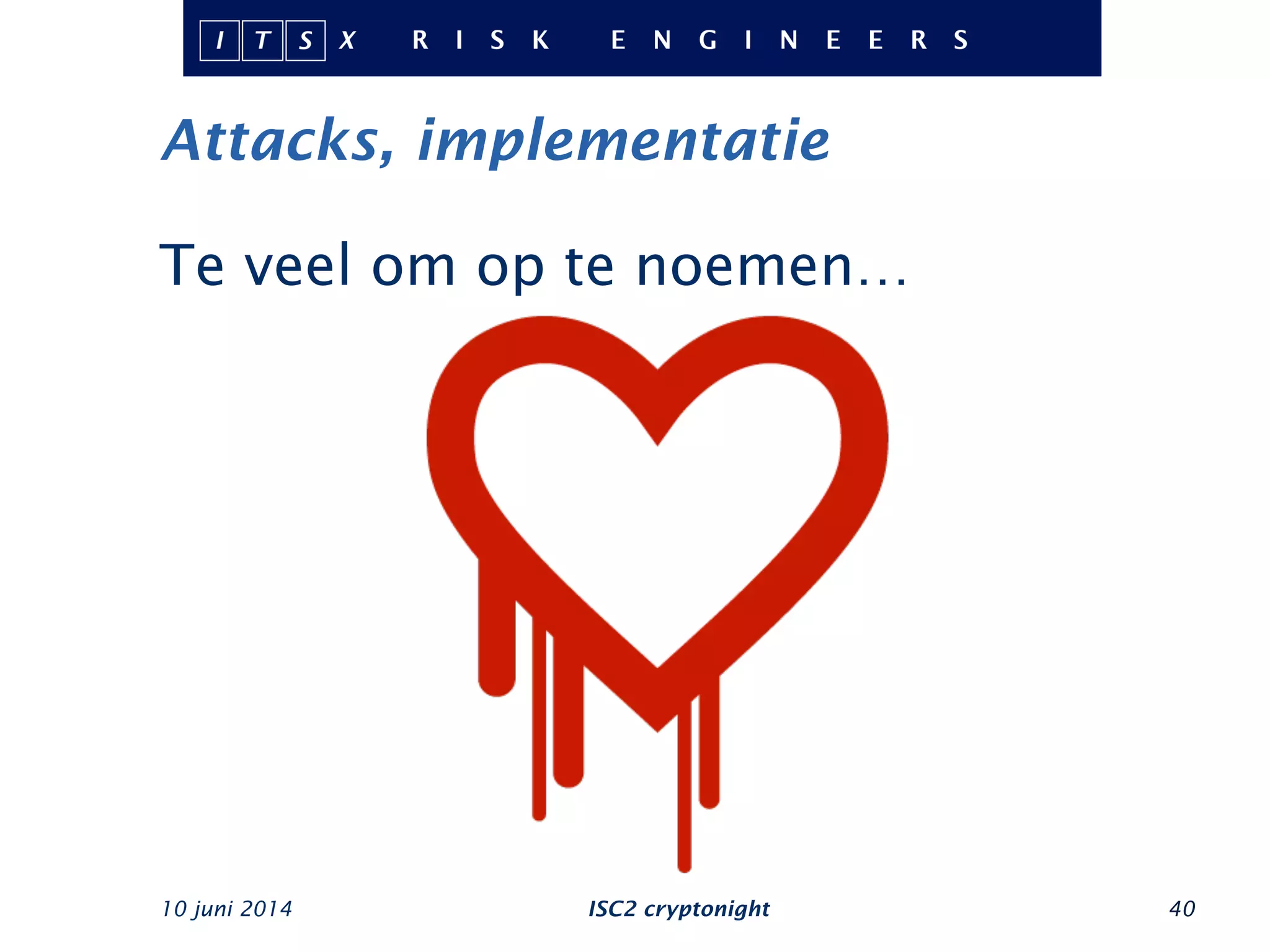 Attacks, implementatie
10 juni 2014 ISC2 cryptonight 40
Te veel om op te noemen…
 