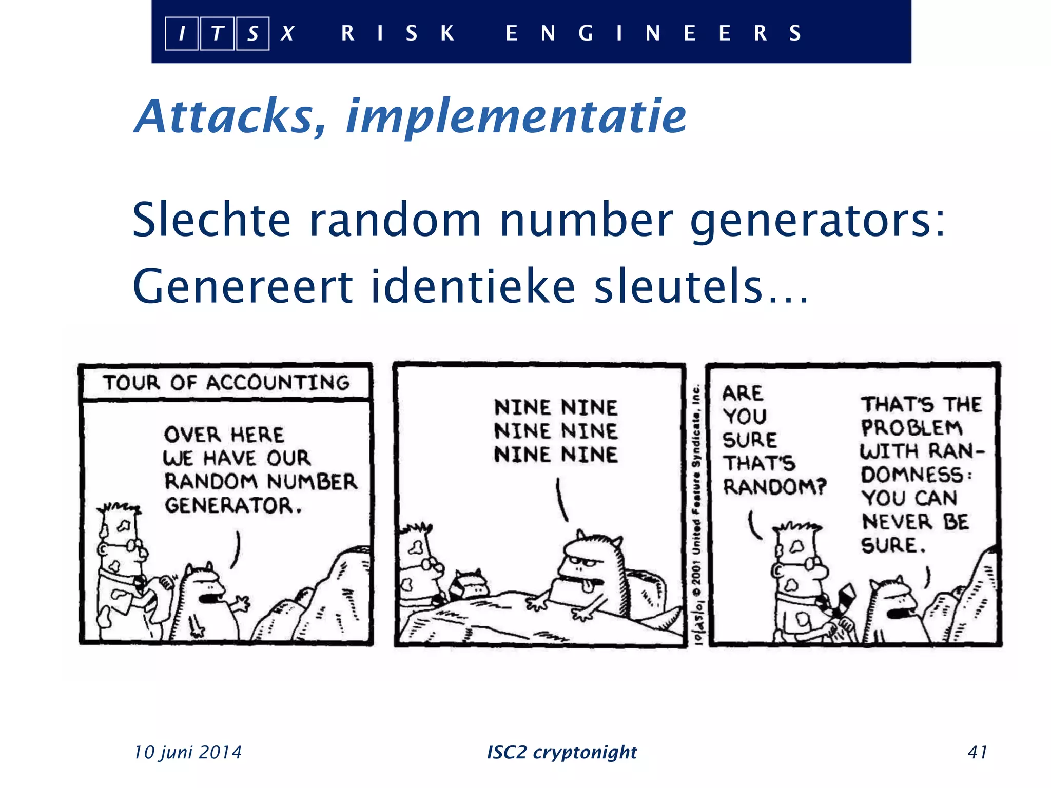 Attacks, implementatie
10 juni 2014 ISC2 cryptonight 41
Slechte random number generators:
Genereert identieke sleutels…
 