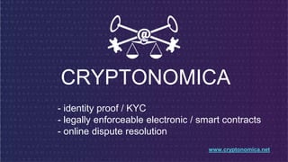 CRYPTONOMICA
- identity proof / KYC
- legally enforceable electronic / smart contracts
- online dispute resolution
www.cryptonomica.net
 
