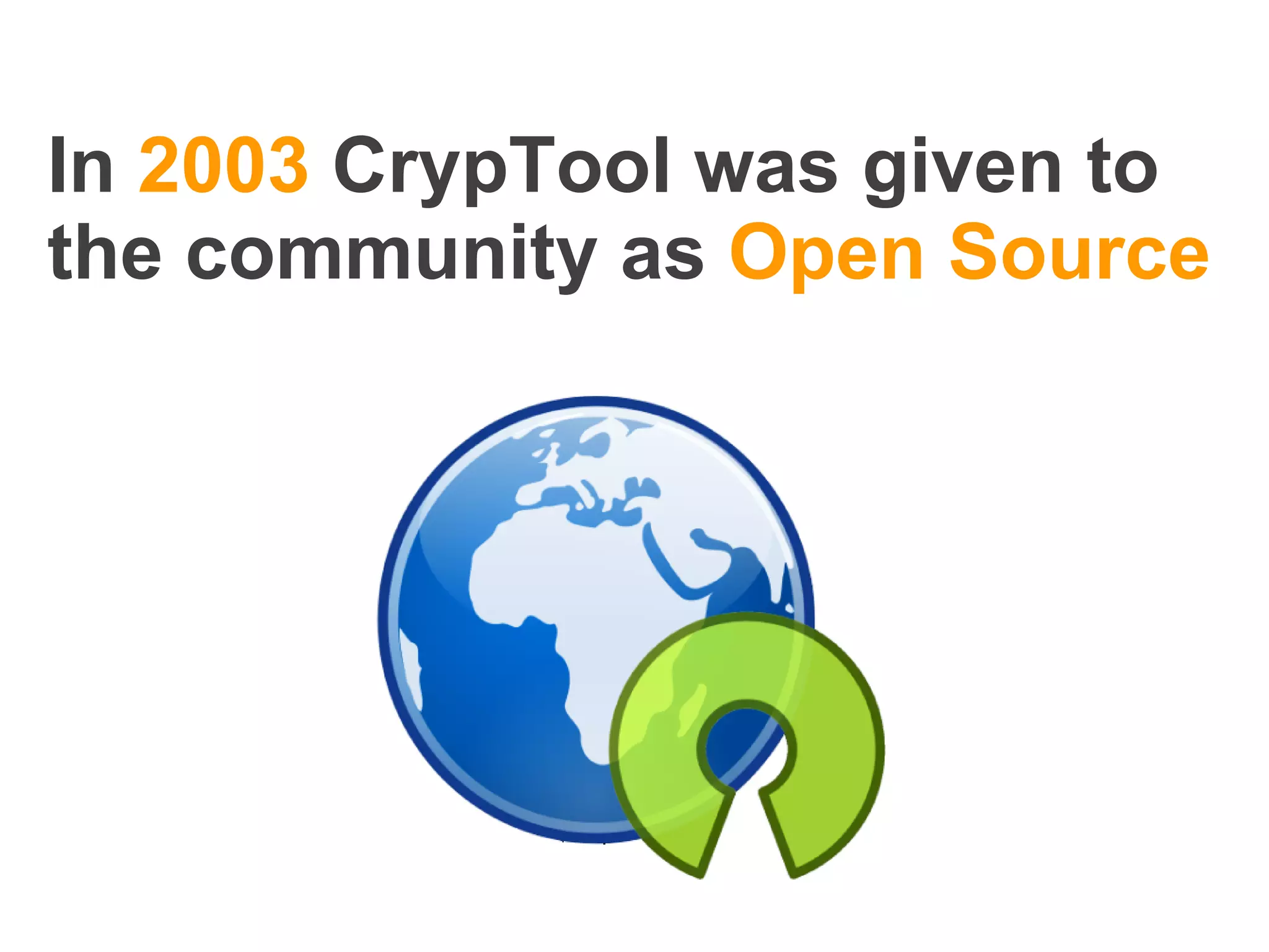 In 2003 CrypTool was given to the community as Open Source