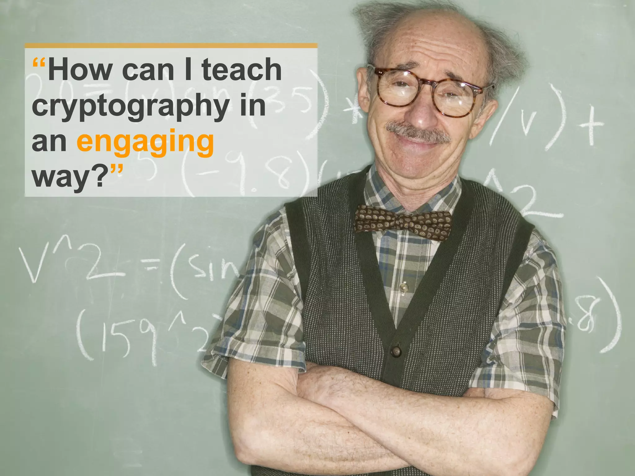 “ How can I teach cryptography in an engaging way? ”
