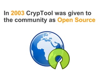 In  2003  CrypTool was given to the community as  Open Source 