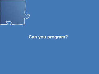 Can you program? 