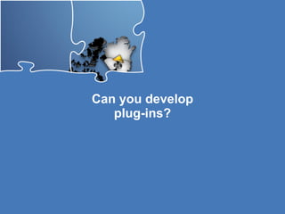 Can you develop plug-ins? 