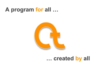 A program  for  all … …  created  by  all 
