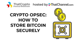 CRYPTO OPSEC:
HOW TO
STORE BITCOIN
SECURELY
 
