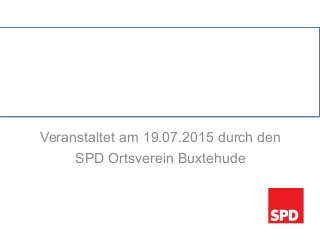 Veranstaltet am 19.07.2015 durch den
SPD Ortsverein Buxtehude
	
  
	
  
Herzlich Willkommen zur
Crypto Party	
  
 