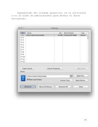   69	
  
Dependiendo del sistema operativo, se le solicitará
o no la clave de administrador para montar el disco
encriptado:
 