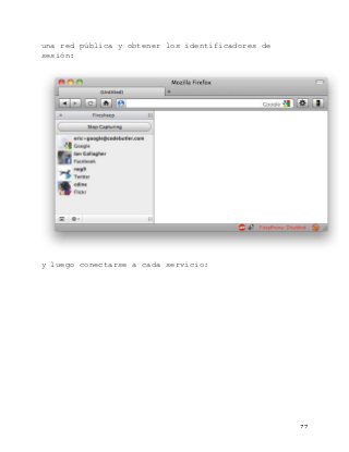   77	
  
una red pública y obtener los identificadores de
sesión:
y luego conectarse a cada servicio:
 