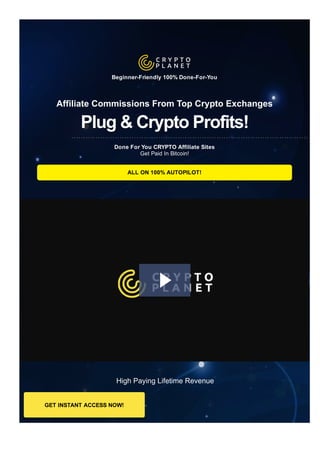Beginner­Friendly 100% Done­For­You
Affiliate Commissions From Top Crypto Exchanges
Plug & Crypto Profits!
Done For You CRYPTO Affiliate Sites
Get Paid In Bitcoin!
ALL ON 100% AUTOPILOT!
High Paying Lifetime Revenue
30 Days 100% Money Back Guarantee 
GET INSTANT ACCESS NOW!
 