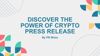 DISCOVER THE
POWER OF CRYPTO
PRESS RELEASE
By PR Wires
 