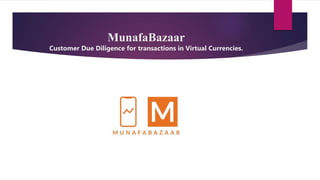 MunafaBazaar
Customer Due Diligence for transactions in Virtual Currencies.
 