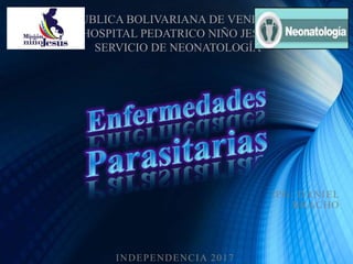 IPG: DANIEL
BRACHO
INDEPENDENCIA 2017
REPUBLICA BOLIVARIANA DE VENEZUELA
HOSPITAL PEDATRICO NIÑO JESUS
SERVICIO DE NEONATOLOGÍA
 