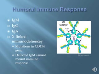    IgM
   IgG
   IgA
   X-linked
    immunodefiencey
       Mutations in CD154
        gene
       Defected IgM cannot   allerresponz.com


        mount immune
        response
 