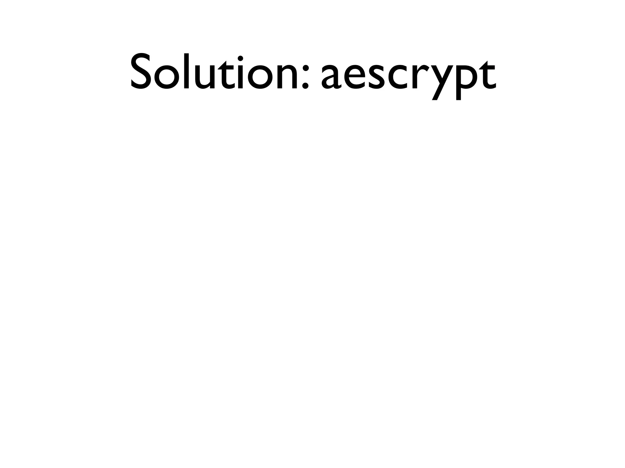 Solution: aescrypt
 