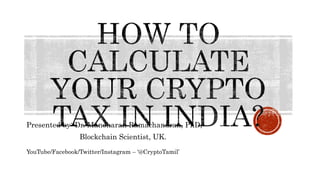 YouTube/Facebook/Twitter/Instagram – ‘@CryptoTamil’
Presented by: Dr. Manoharan Ramachandran, PhD,
Blockchain Scientist, UK.
 