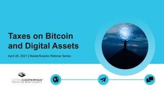 Taxes on Bitcoin
and Digital Assets
April 28, 2021 | MasterSnacks Webinar Series
 