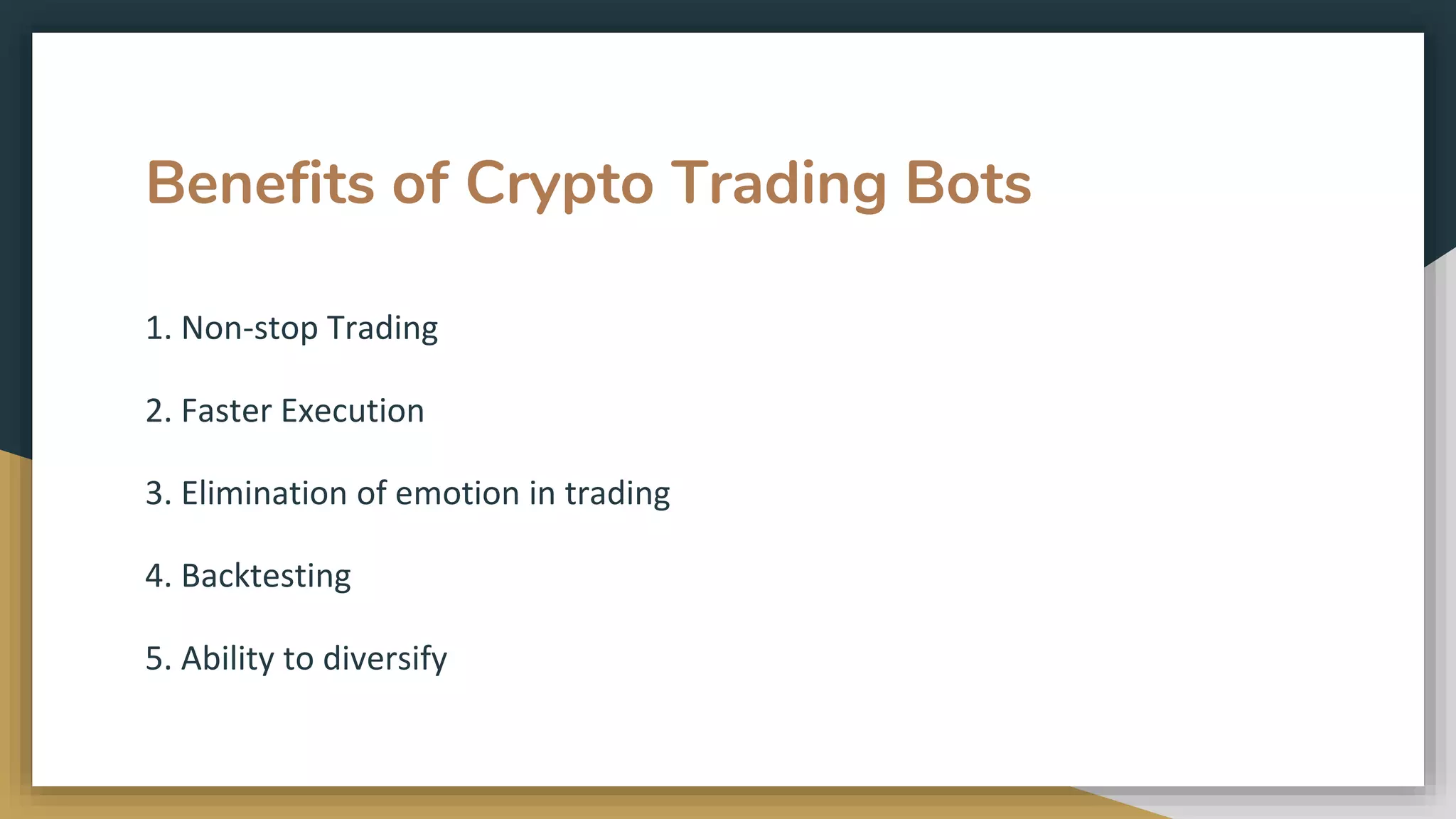 Benefits of Crypto Trading Bots
1. Non-stop Trading
2. Faster Execution
3. Elimination of emotion in trading
4. Backtesting
5. Ability to diversify
 