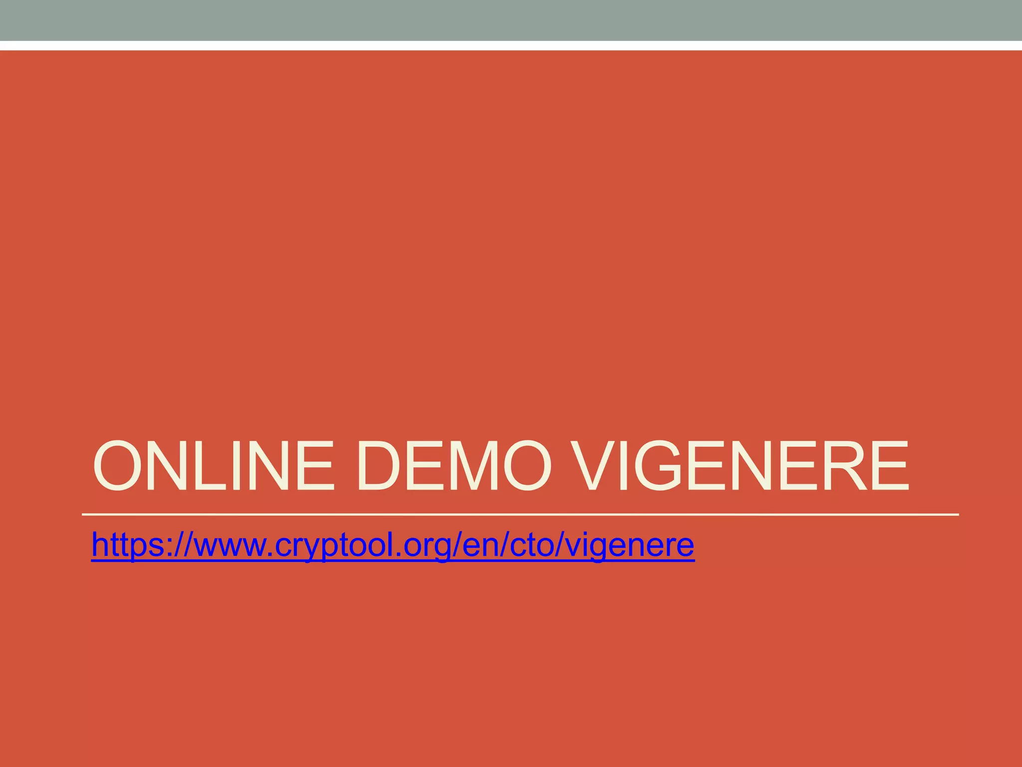 ONLINE DEMO VIGENERE
https://www.cryptool.org/en/cto/vigenere
 