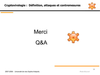 Cryptovirologie :  Définition, attaques et contremesures 2007-2008 -  Université de nice Sophia Antipolis.   Reda Boucid Merci  Q&A 