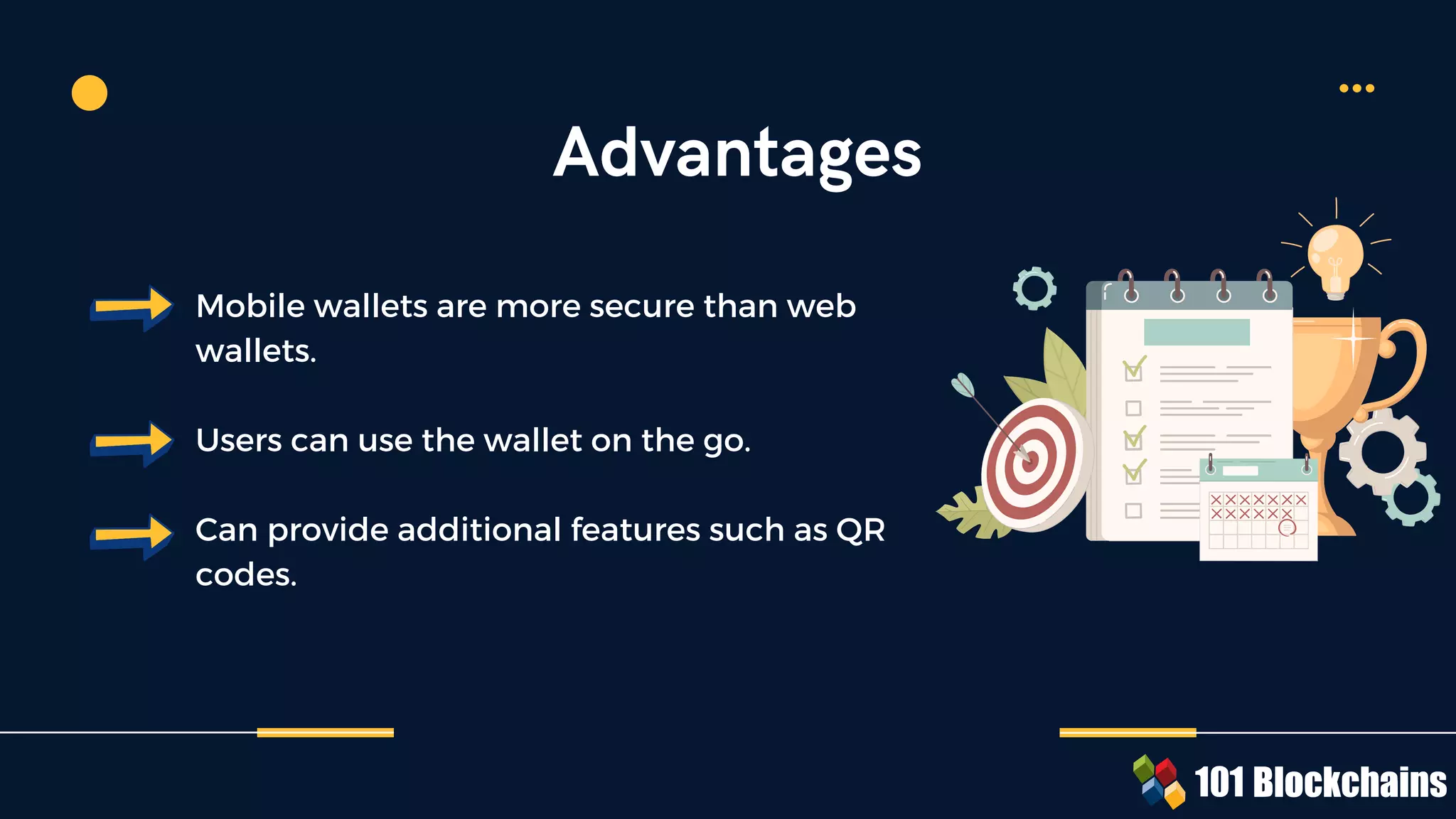 Mobile wallets are more secure than web
wallets.
Users can use the wallet on the go.
Can provide additional features such as QR
codes.
Advantages
 