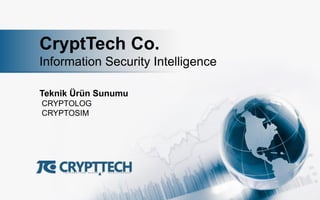 CryptTech Co.
Information Security Intelligence
Teknik Ürün Sunumu
CRYPTOLOG
CRYPTOSIM
 