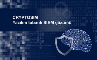 CRYPTOSIM
Yazılım tabanlı SIEM çözümü
 