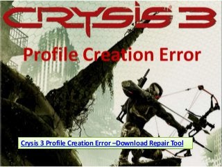 Crysis 3 Profile Creation Error –Download Repair Tool
 
