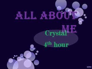 All About Me Crystal 4th hour 