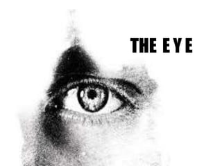 THE E Y E
 