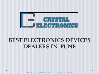 PROMOTED & MARKETED BY 360 SME SOLUTIONS
BEST ELECTRONICS DEVICES
DEALERS IN PUNE
 