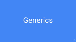 23
Generics
 