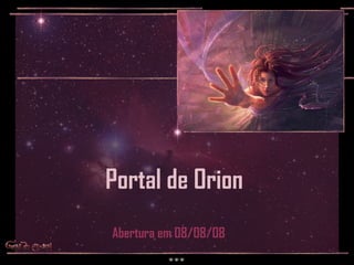 Portal de Orion Abertura em 08/08/08 