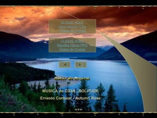 MUSICA do CD3A - SOLITUDE
Ernesto Cortazar - Autumn Rose
CLIQUE AQUI
para adquirir CDs
Gotas de Crystal
CLIQUE AQUI
Receba novos PPS
Gotas de Crystal
 