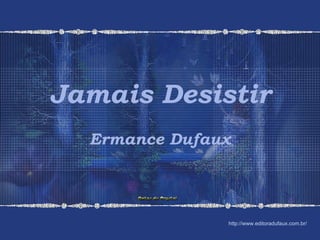 Jamais Desistir Ermance Dufaux http://www.editoradufaux.com.br/ 